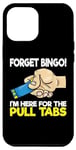Coque pour iPhone 12 Pro Max Saying Forget Bingo I'm Here For The Pull Tabs Femmes Hommes Gag