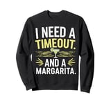 I Need a Timeout and a Margarita Sweatshirt