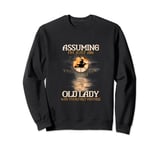 Assuming I'm Just An Old Lady Was Your First Mistake Witch Sweatshirt