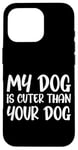 iPhone 16 Pro My Dog Is Cuter Than Your Dog Adorable Pet Love Case