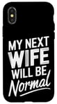 iPhone X/XS Break Up My Next Wife Will Be Normal Break Up Party Divorced Case