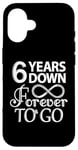 iPhone 16 6 Years Down Forever To Go - 6th Wedding Anniversary Day Case