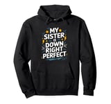 Down Syndrome Awareness, My Sister Is Down Right Perfect Pullover Hoodie