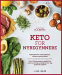 Keto for nybegynnere - et banebrytende kosthold for vektreduksjon, velvære og god helse! : lær hemmeligheten bak ketogent kosthold, med over 100 spennende oppskrifter : ren hel og naturlig mat for deg og alle du er glad i