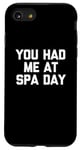 Coque pour iPhone SE (2020) / 7 / 8 T-shirt humoristique avec inscription « You Had Me At Spa Day »