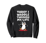 Today I Waddle Through My Life Penguin Top Hat Sweatshirt