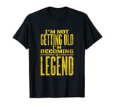 Mens I'm not getting old I'm becoming a legend retirement T-Shirt