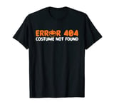 Error 404 Costume Not Found Halloween Trick Or Treat Scary T-Shirt