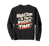 Nighttime Is The Right Time Night Owl Late Night Sleepless Sweatshirt