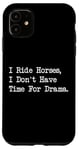 iPhone 11 I Ride Horses, I Don’t Have Time For Drama Case