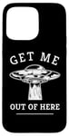 iPhone 15 Pro Max Alien UFO Funny Get Me Out Of Here Quote Spaceship Art Humor Case