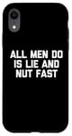 iPhone XR All Men Do Is Lie & Nut Fast T-Shirt funny shirt for women Case