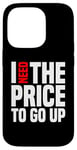 Coque pour iPhone 14 Pro Dire finanique drôle, « I need to price to go up, Investing »