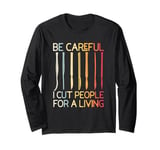 Be-Careful I Cut People For A Living Funny Surgeon Surgery Long Sleeve T-Shirt