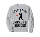 Life Is A Game Cricket Is Serious Cricket Lover Cricketer Sweatshirt