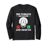 Funny Turkey Hunting The Turkeys Are Calling And I Must Go Long Sleeve T-Shirt