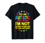 Yes I Am Autistic for Autism Awareness T-Shirt