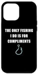 Coque pour iPhone 12 Pro Max The Only Fishing I Do Is For Compliments: Sarcastic Dad Joke