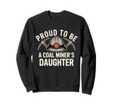 Proud To Be The Daughter Of A Coal Miner National Miners Day Sweatshirt