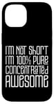 Coque pour iPhone 14 I'm Not Short I'm 100% Pure Concentrated Awesome