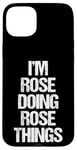 Coque pour iPhone 15 Plus I'm Rose Doing Rose Things – Drôle avec prénom mignon Rose