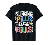 Slinging Pills To Pay The Bills Funny Pharmacist Pharmacy T-Shirt