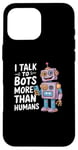 iPhone 16 Pro Max I talk to robots more than human Funny AI Machine Learning Case