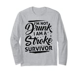 I'm Not Drunk I Am A Stroke Survivor Funny Stroke Survivor Long Sleeve T-Shirt