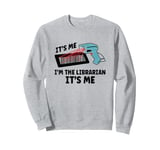 It's Me I'm The Librarian It's Me Sweatshirt