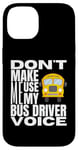 Coque pour iPhone 14 Ne m'obligez pas à utiliser mon chauffeur de bus Voice Fun School Bus Driver