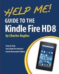 Createspace Independent Publishing Platform Professor Charles Hughes Help Me! Guide to the Kindle Fire HD 8: Step-By-Step User for Amazon's Fourth Generation Tablets