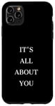 iPhone 11 Pro Max IT'S ALL ABOUT YOU Case