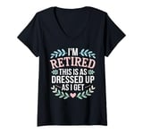 Womens Retired This As Dressed Up As I Get Retirement Gift V-Neck T-Shirt