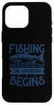 Coque pour iPhone 16 Pro Max Best Fun Adult Men Humour Fishing - The Adventure Begins