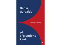 Dansk Guldalder På Afgrundens Kant | Johnny Kondrup | Språk: Danska