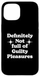 iPhone 15 Definitely Not Full Of Guilty Pleasures Sarcastic Statement Case