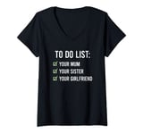 Womens To Do List Your Mum Shirt To Do List Your Mum Your Sister V-Neck T-Shirt