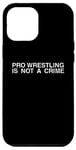 iPhone 14 Plus Pro Wrestling Is Not A Crime - Funny Sarcastic Statement Case