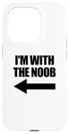 Coque pour iPhone 15 Pro I'm With The Noob Arrow Left Jeux vidéo Gamer Noob