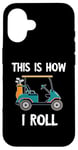 iPhone 16 Golf Cart Driver This Is How I Roll Golf Sport Player Golfer Case