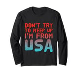 Funny USA Jokes Don't Try To Keep Up I'm From United States Long Sleeve T-Shirt