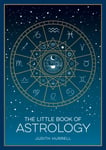 Judith Hurrell - The Little Book of Astrology A Pocket Guide to the Planets and Their Influence on Your Life Bok