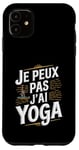 Coque pour iPhone 11 Je Peux Pas J’ai Yoga Homme Humour Relaxation Cadeau Drôle