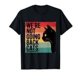 We're Not Going Back Cats - Funny Cat 2024 T-Shirt