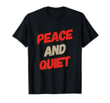 Funny Saying For Sarcasm Sarcastic Teen Peace And Quiet T-Shirt