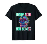 Drop Acid not Bombs - Hardcore Rave Gabber Party Hard T-Shirt