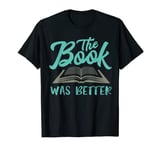 The Book Was Better Reading Lovers Book Lovers Library T-Shirt