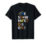 The show must go on T-Shirt