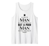 A Rich Man Is Nothing But A Poor Man With Money Funny Tank Top