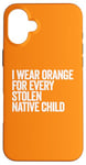 Coque pour iPhone 16 Plus Je porte de l'orange pour chaque enfant amérindien volé